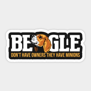 Beagle don't have owners they have minions Sticker